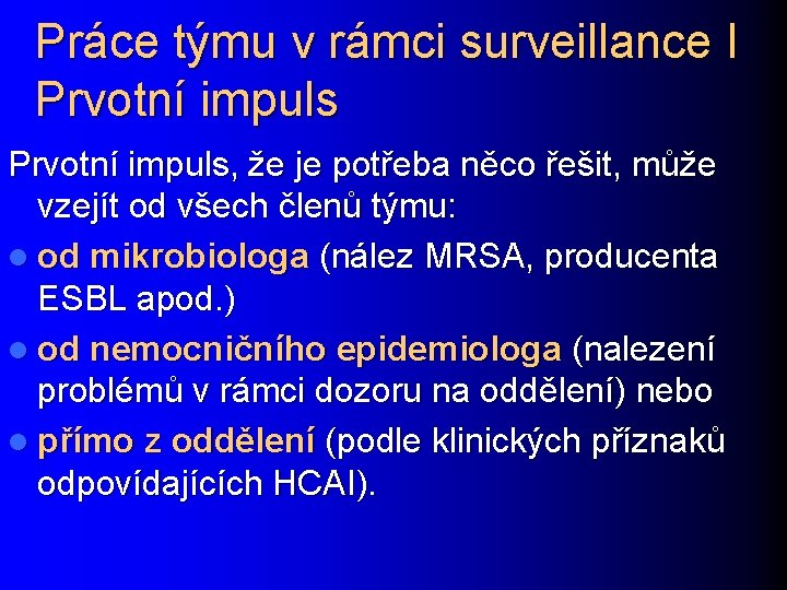 Práce týmu v rámci surveillance I Prvotní impuls, že je potřeba něco řešit, může