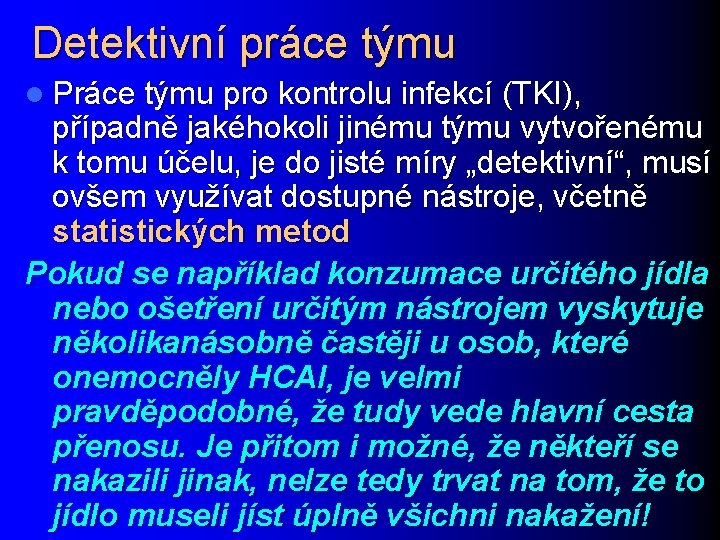 Detektivní práce týmu l Práce týmu pro kontrolu infekcí (TKI), případně jakéhokoli jinému týmu