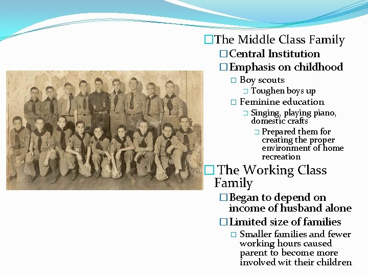 �The Middle Class Family �Central Institution �Emphasis on childhood � Boy scouts � �