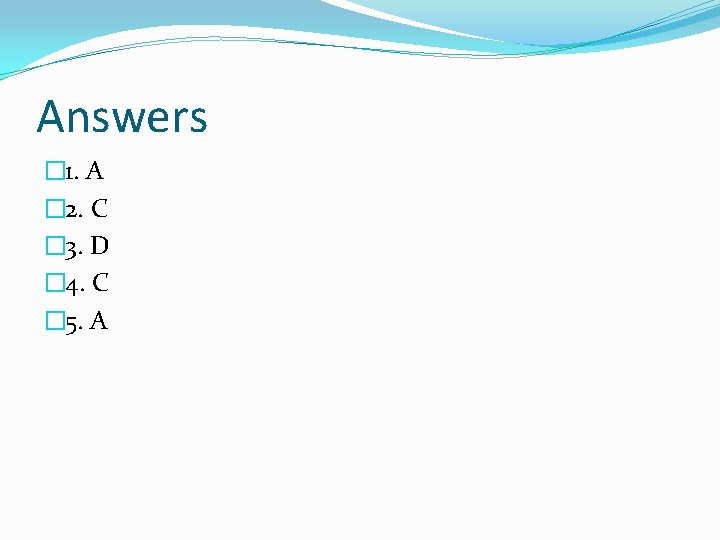 Answers � 1. A � 2. C � 3. D � 4. C �