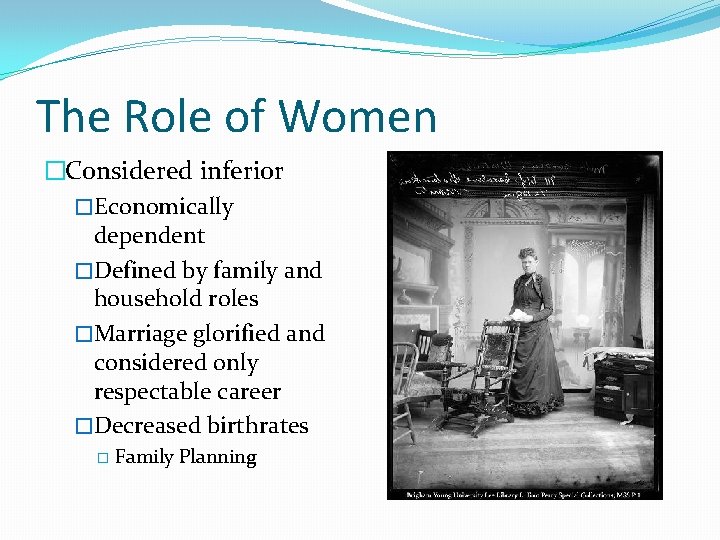 The Role of Women �Considered inferior �Economically dependent �Defined by family and household roles