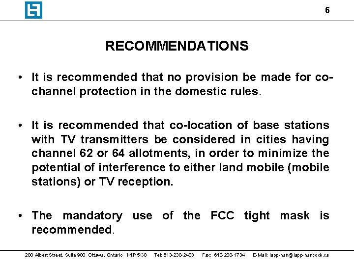 6 RECOMMENDATIONS • It is recommended that no provision be made for cochannel protection