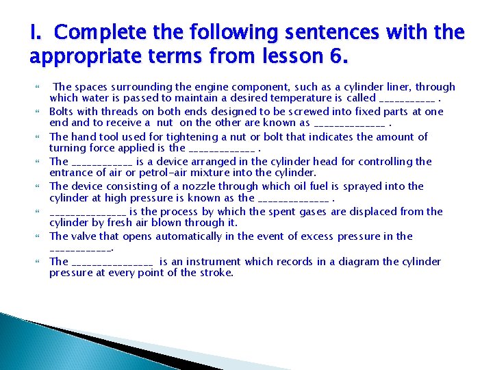 I. Complete the following sentences with the appropriate terms from lesson 6. The spaces