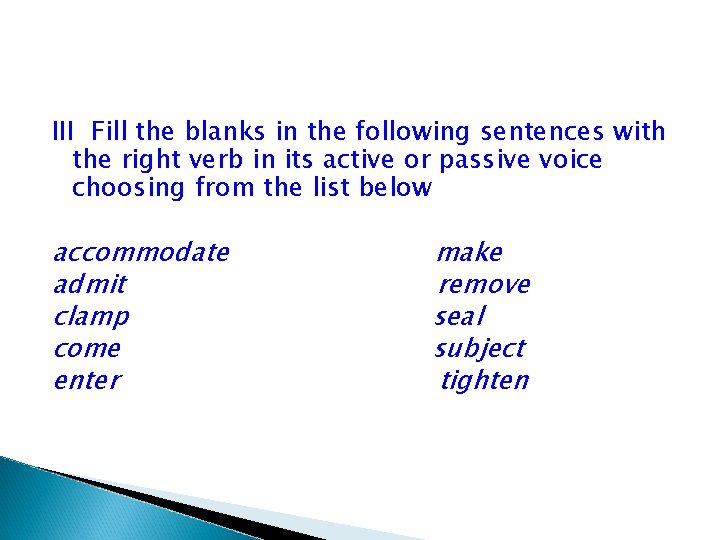 III Fill the blanks in the following sentences with the right verb in its