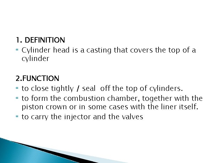 1. DEFINITION Cylinder head is a casting that covers the top of a cylinder