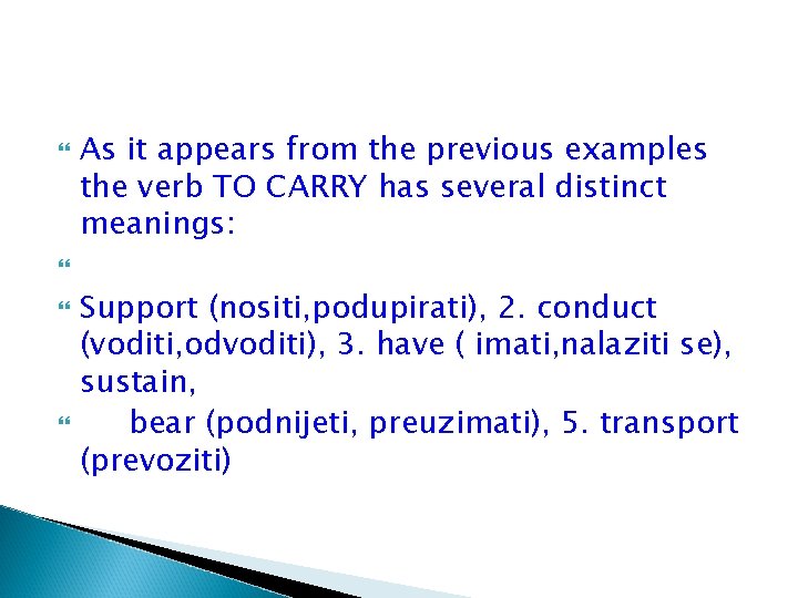  As it appears from the previous examples the verb TO CARRY has several