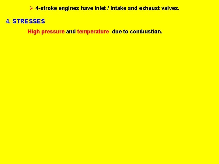 Ø 4 -stroke engines have inlet / intake and exhaust valves. 4. STRESSES High