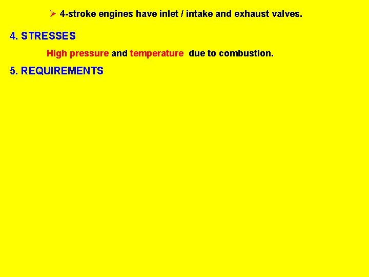 Ø 4 -stroke engines have inlet / intake and exhaust valves. 4. STRESSES High