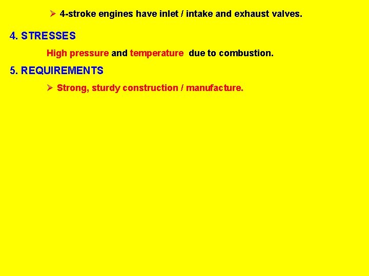 Ø 4 -stroke engines have inlet / intake and exhaust valves. 4. STRESSES High