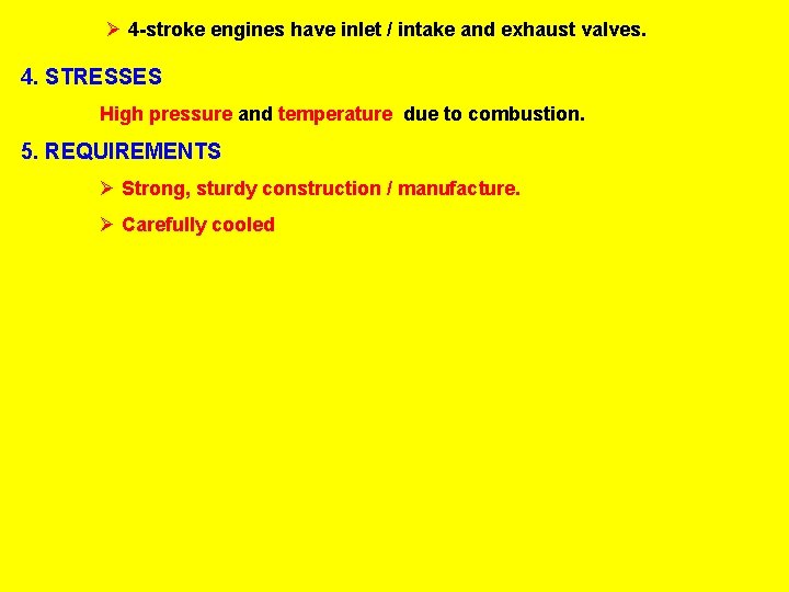 Ø 4 -stroke engines have inlet / intake and exhaust valves. 4. STRESSES High