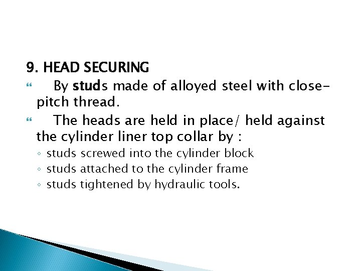 9. HEAD SECURING By studs made of alloyed steel with closepitch thread. The heads