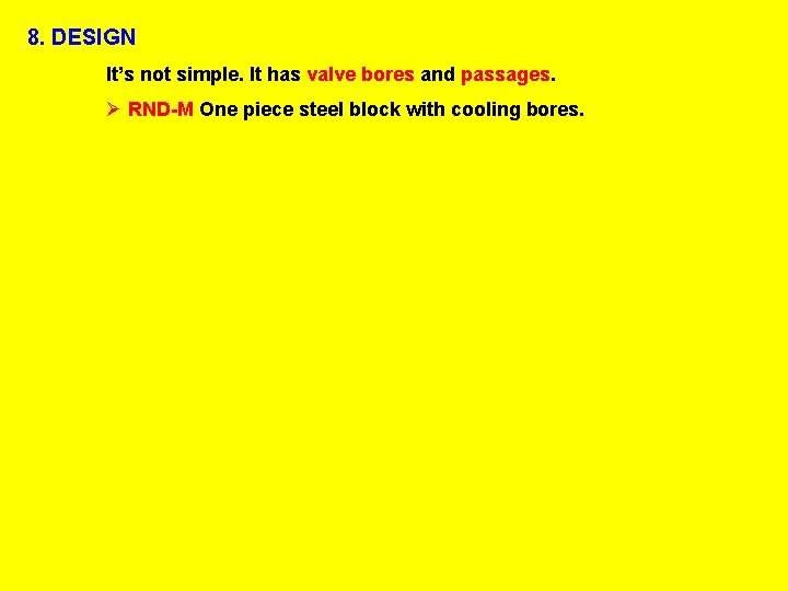 8. DESIGN It’s not simple. It has valve bores and passages. Ø RND-M One