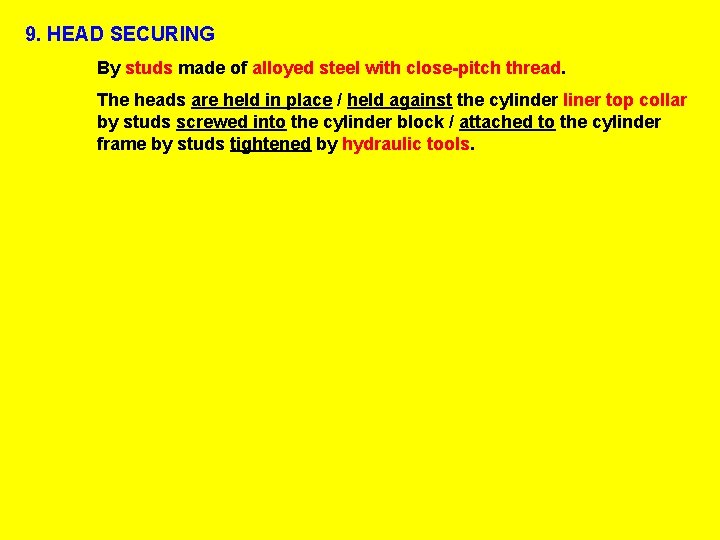 9. HEAD SECURING By studs made of alloyed steel with close-pitch thread. The heads