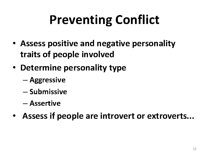 Preventing Conflict • Assess positive and negative personality traits of people involved • Determine