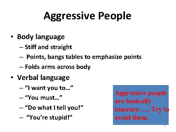 Aggressive People • Body language – Stiff and straight – Points, bangs tables to
