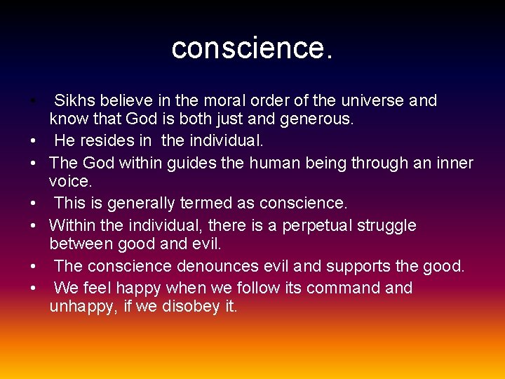 conscience. • • Sikhs believe in the moral order of the universe and know