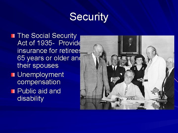 Security The Social Security Act of 1935 - Provided insurance for retirees 65 years