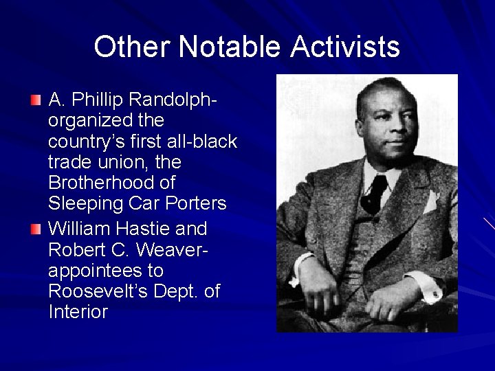 Other Notable Activists A. Phillip Randolphorganized the country’s first all-black trade union, the Brotherhood