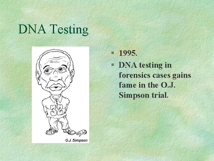 DNA Testing § 1995. § DNA testing in forensics cases gains fame in the