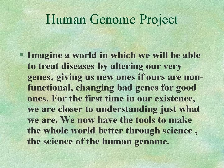 Human Genome Project § Imagine a world in which we will be able to