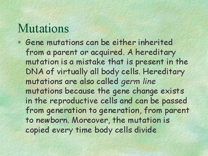 Mutations § Gene mutations can be either inherited from a parent or acquired. A