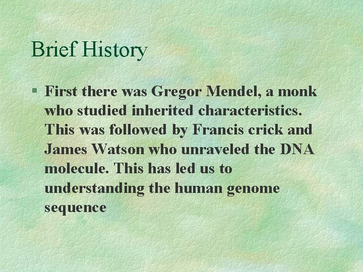 Brief History § First there was Gregor Mendel, a monk who studied inherited characteristics.