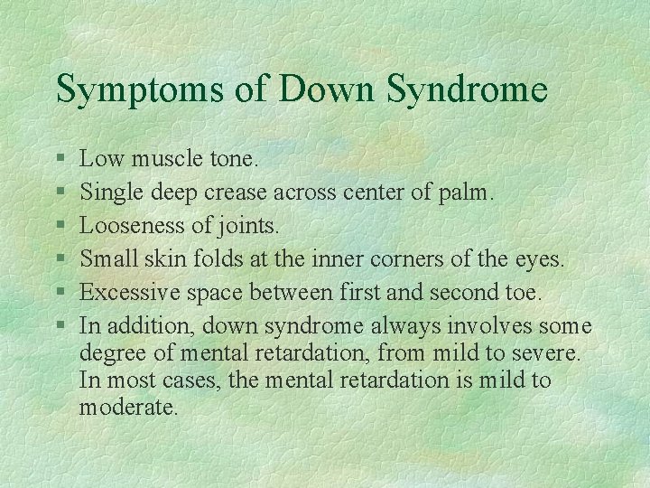 Symptoms of Down Syndrome § § § Low muscle tone. Single deep crease across