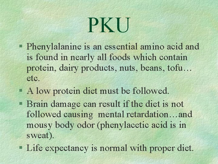 PKU § Phenylalanine is an essential amino acid and is found in nearly all