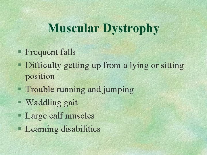Muscular Dystrophy § Frequent falls § Difficulty getting up from a lying or sitting
