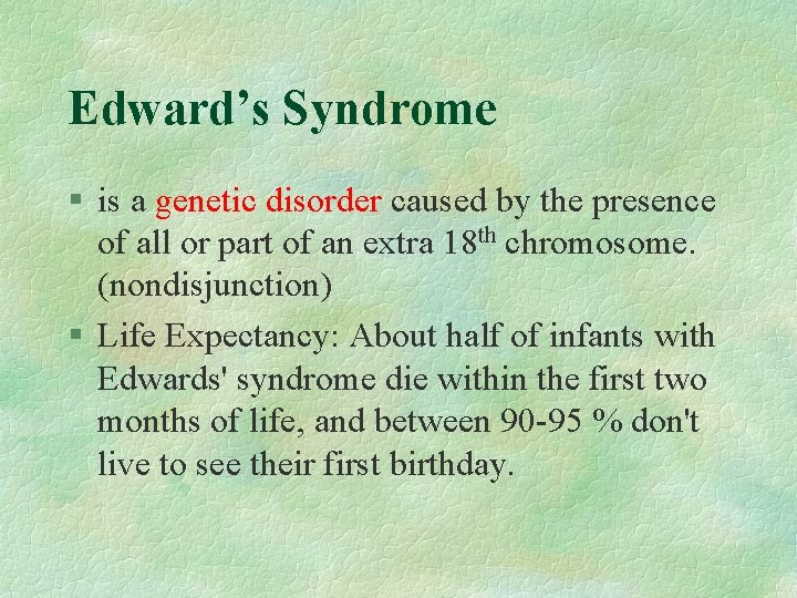 Edward’s Syndrome § is a genetic disorder caused by the presence of all or