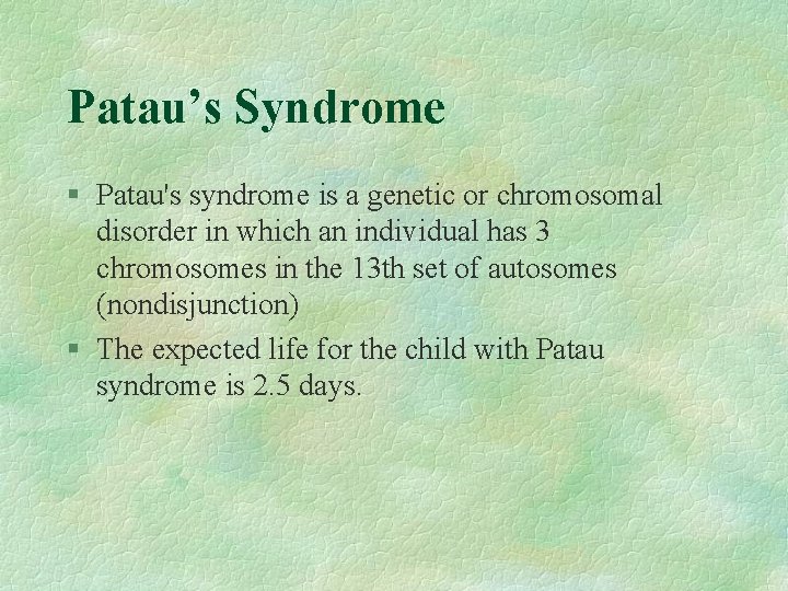 Patau’s Syndrome § Patau's syndrome is a genetic or chromosomal disorder in which an