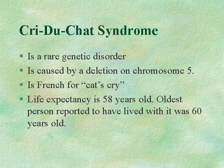 Cri-Du-Chat Syndrome § § Is a rare genetic disorder Is caused by a deletion