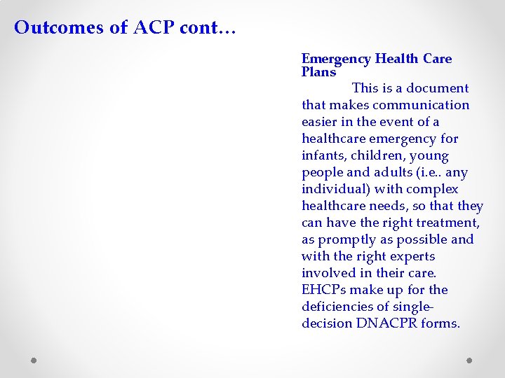 Outcomes of ACP cont… Emergency Health Care Plans This is a document that makes