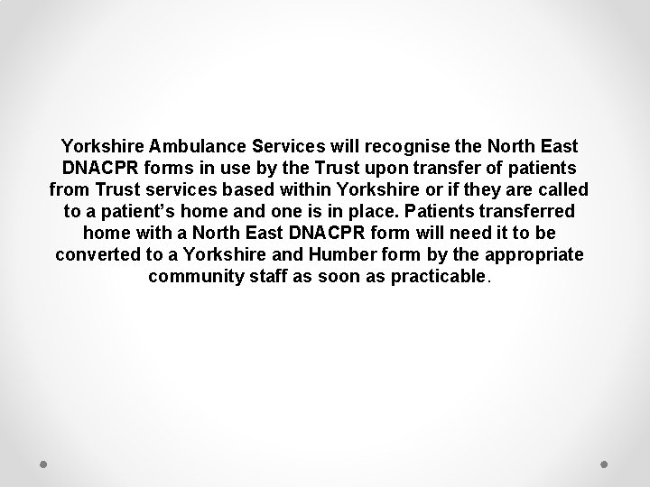 Yorkshire Ambulance Services will recognise the North East DNACPR forms in use by the