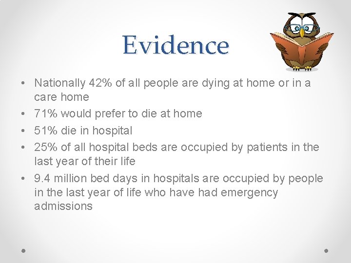 Evidence • Nationally 42% of all people are dying at home or in a