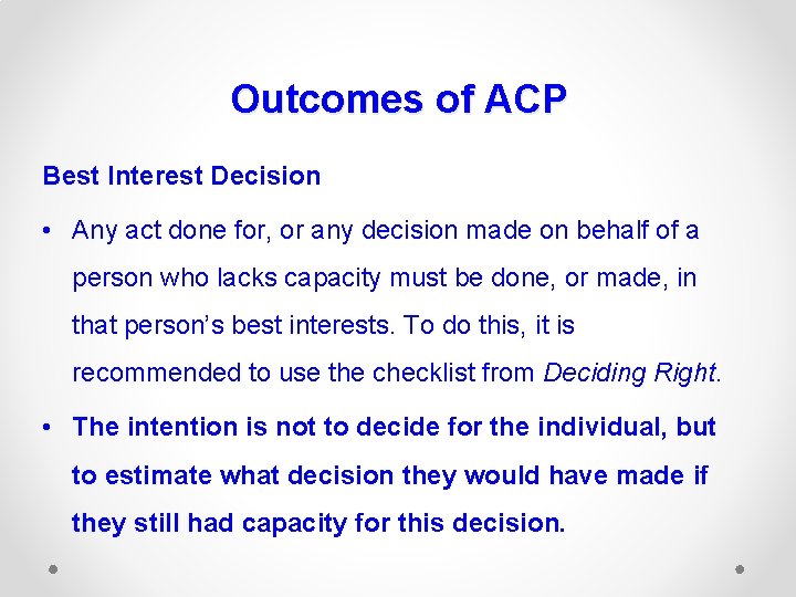 Outcomes of ACP Best Interest Decision • Any act done for, or any decision