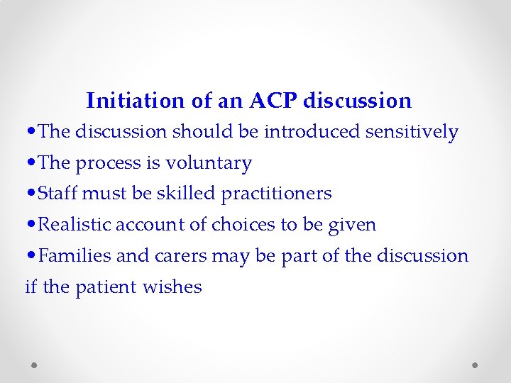 Initiation of an ACP discussion • The discussion should be introduced sensitively • The