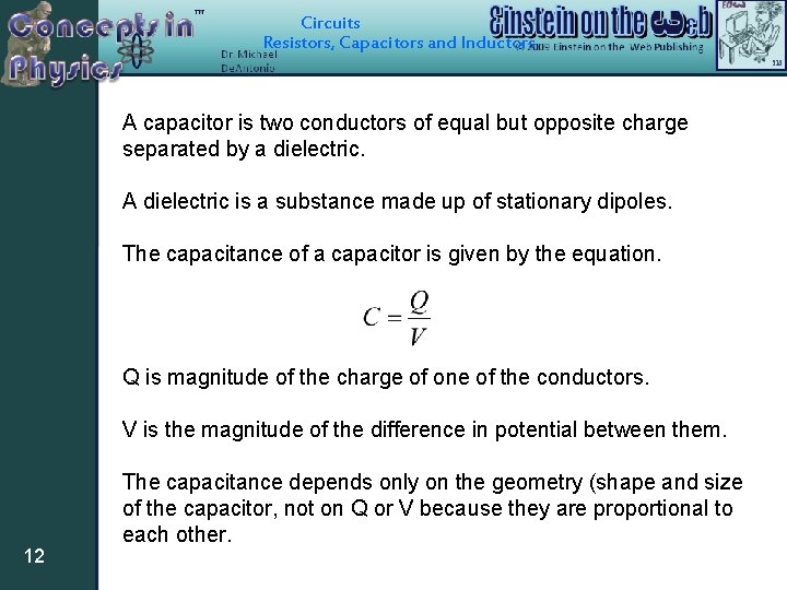 Circuits Resistors, Capacitors and Inductors A capacitor is two conductors of equal but opposite