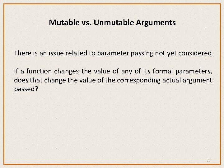 Mutable vs. Unmutable Arguments There is an issue related to parameter passing not yet