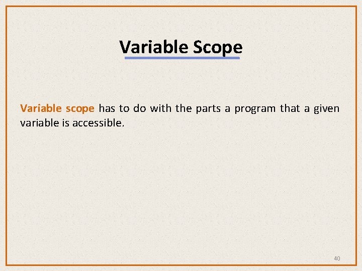 Variable Scope Variable scope has to do with the parts a program that a