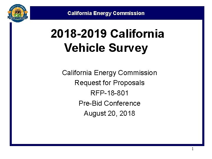 California Energy Commission 2018 -2019 California Vehicle Survey California Energy Commission Request for Proposals