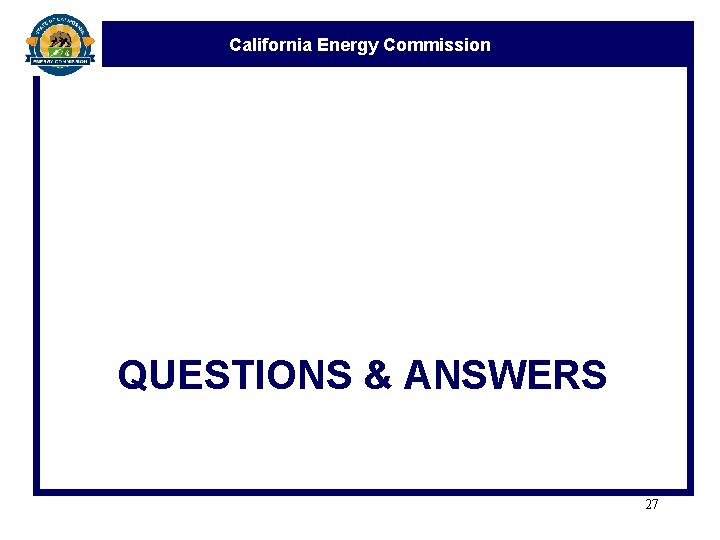 California Energy Commission QUESTIONS & ANSWERS 27 