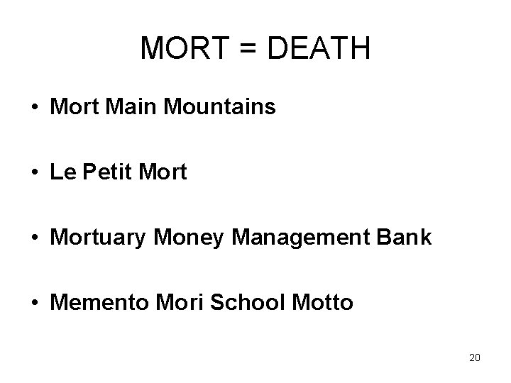 MORT = DEATH • Mort Main Mountains • Le Petit Mort • Mortuary Money
