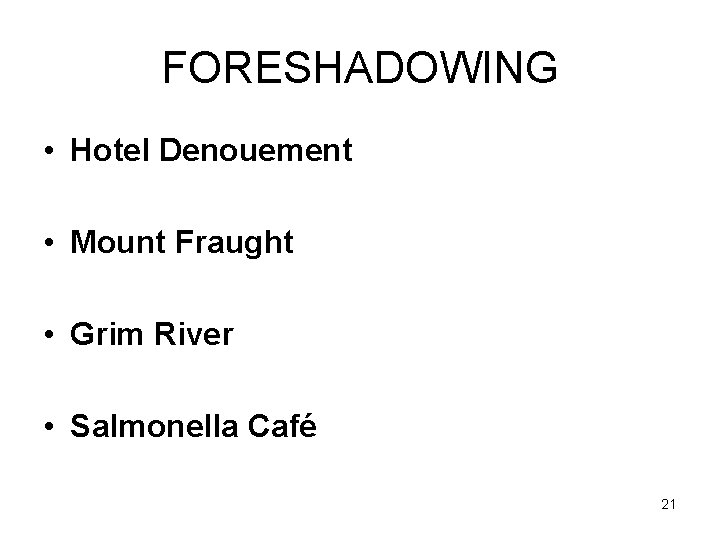 FORESHADOWING • Hotel Denouement • Mount Fraught • Grim River • Salmonella Café 21