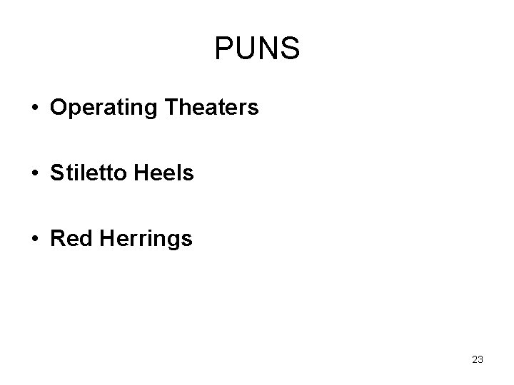 PUNS • Operating Theaters • Stiletto Heels • Red Herrings 23 