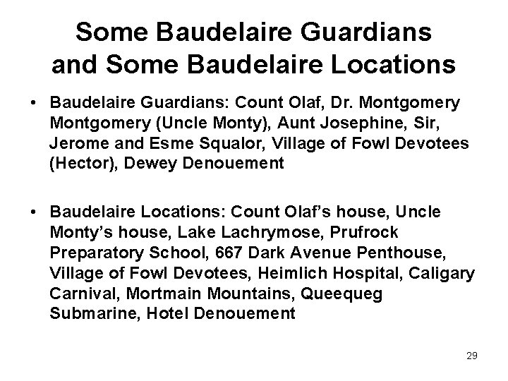 Some Baudelaire Guardians and Some Baudelaire Locations • Baudelaire Guardians: Count Olaf, Dr. Montgomery