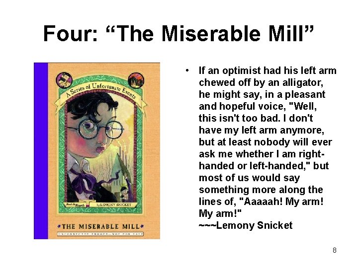Four: “The Miserable Mill” • If an optimist had his left arm chewed off