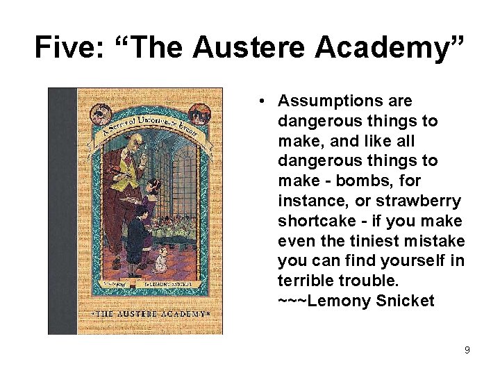 Five: “The Austere Academy” • Assumptions are dangerous things to make, and like all