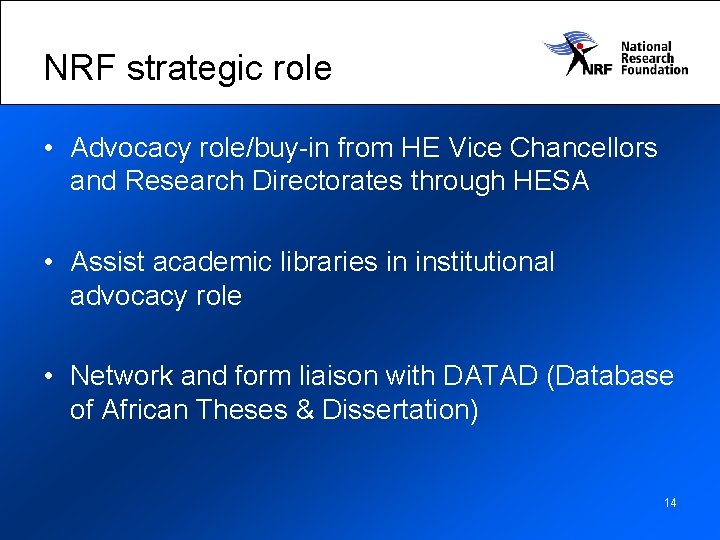 NRF strategic role • Advocacy role/buy-in from HE Vice Chancellors and Research Directorates through
