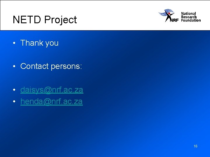 NETD Project • Thank you • Contact persons: • daisys@nrf. ac. za • henda@nrf.